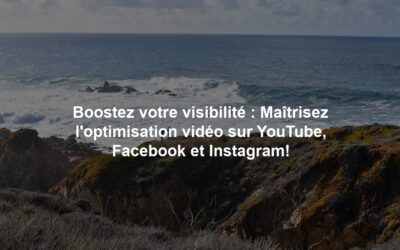 Boostez votre visibilité : Maîtrisez l’optimisation vidéo sur YouTube, Facebook et Instagram!